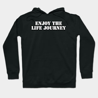 enjoy the life journey Hoodie